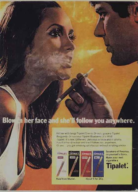 Photo: Old ad for Tipalet cigarillos with the caption 'Blow in her face and she'll follow you anywhere'.