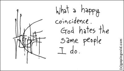 Comic: Hugh McLeod's 'gapingvoid': What a happy coincidence. God hates the same people I do.