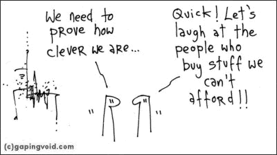 Comic: Hugh McLeod's 'gapingvoid': 'Let's laugh at people who buy stuff we can't afford!'
