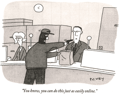 Comic depicting bank robber holding teller at gunpoint. Caption: 'You know, you can do this just as easily online.'
