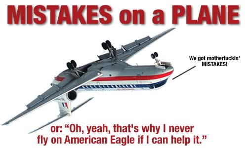 Mistakes on a Plane or 'Oh, yeah, that's why I never fly on American Eagle if I can help it'.