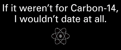T-shirt design: 'If it weren't for carbon-14, I wouldn't date at all.'