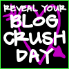 'Reveal Your Blog Crush' Day.