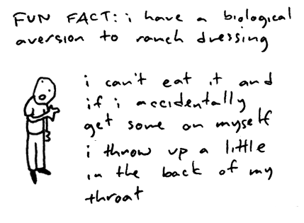 “Toothpaste for Dinner” comic on ranch dressing: “FUN FACT: I have a biological aversion to ranch dressing. I can’t eat it and if I accidentally get some on myself, I throw up a little in the back of my throat.”