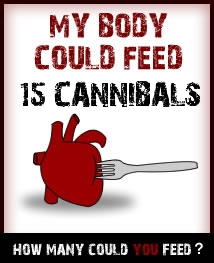 My body could feed 15 cannibals