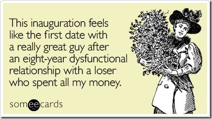 Greeting card: "This inauguration feels like the first date with a really great guy after an eight-year dysfunctional relationship with a loser who spent all my money."