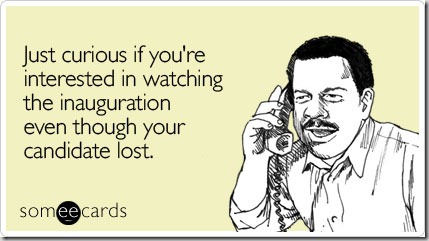 Greeting card: "Just curious if you're interested in watching the inauguration even though your candidate lost."
