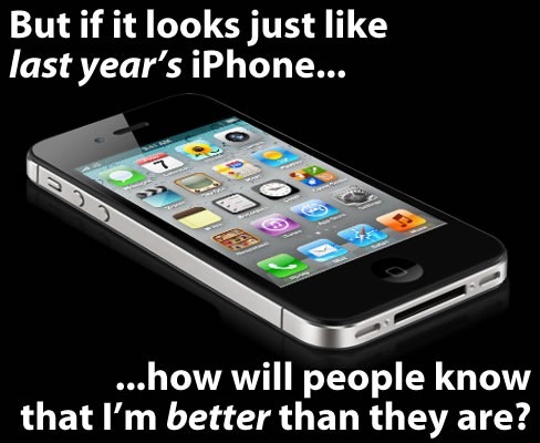 Photo of iPhone 4S: "But if it looks just like last year's iPhone, how will people know that I'm better than they are?"
