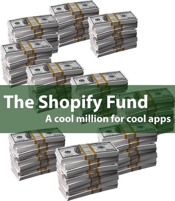 Stacks of $100 bills arranged into an "S": "The Shopify Fund: A cool million for cool apps"