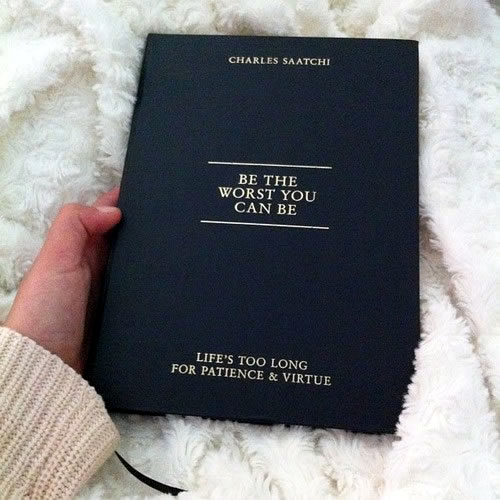 Book cover: "Be the Worst You Can Be - Life' s too short for patience and virtue" by Charles Saatchi