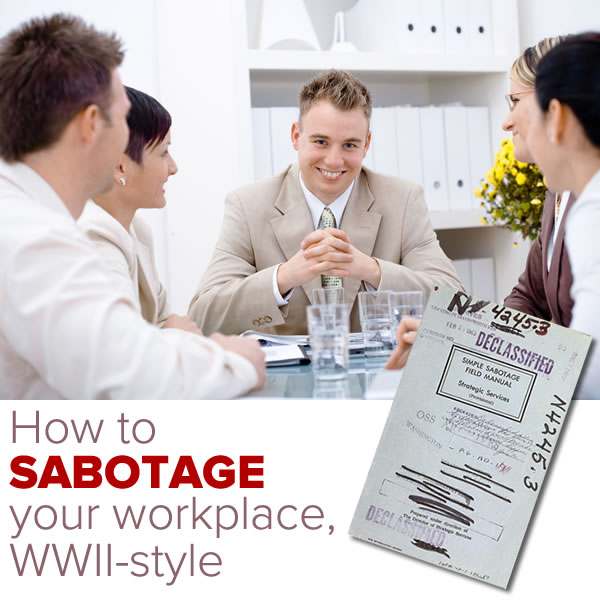 how to sabotage your workplace wwii-style