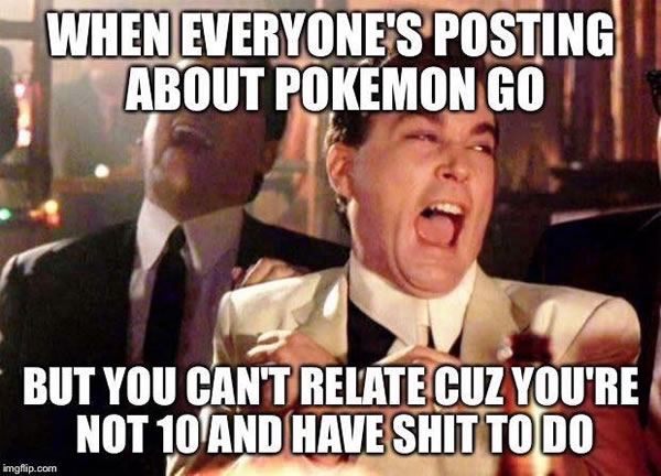 when everyones posting about pokemon go