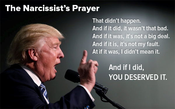 Photo: Profile of Donald Trump with this text - “The Narcissist’s Prayer / That didn’t happen. / And if it did, it wasn’t that bad. / And if it was, it’s not a big deal. / And if it is, it’s not my fault. / And if it was, I didn’t mean it. / And if I did. YOU DESERVED IT.”