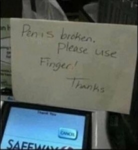 Sign over electronic credit card signature pad: "Pen is broken. Please use finger!", with very little space between "pen" and "is".