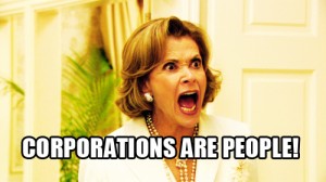 "Lucille" from "Arrested Development" screaming, captioned with "Corporations are people!"