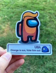 Photo: Sticker of the Orange “Among Us” character with Donald Trump-like hair and the caption “Orange is sus, vote him out”.