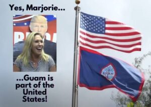 “Yes, Marjorie...Guam is part of the United States!” - Photo of Marjorie Taylor Greene and a flagpole flying both the U.S. and Guam flags