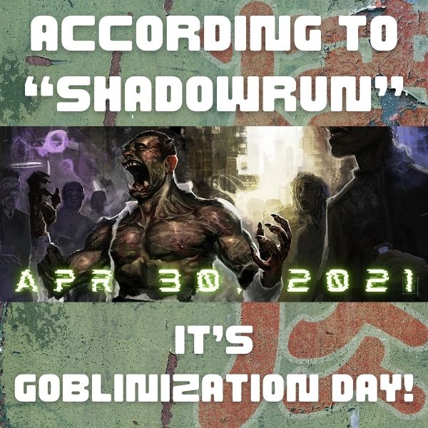 Banner, featuring ork: April 30, 2021 — According to “Shadowrun”, it’s Goblinization Day!